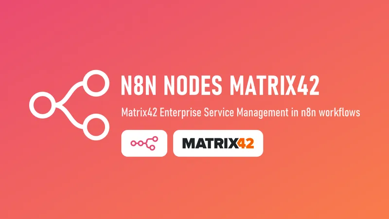 n8n-nodes-matrix42 - Matrix42 Enterprise Service Management in n8n-Workflows